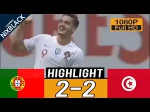 Video: Portugal vs Tunisia 2-2 - All Goals & Extended Highlights - Friendly 28/05/2018 HD